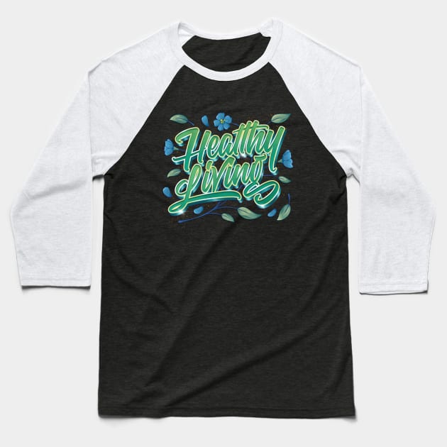 Healthy Living Baseball T-Shirt by seni.sibras